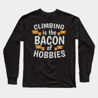 Climbing Is The Bacon Of Hobbies Cool Creative Beautiful Typography Design Long Sleeve T-Shirt